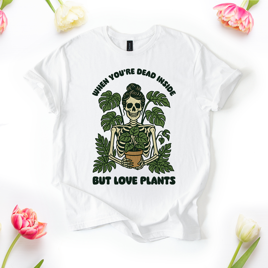 When You're Dead Inside But Love Plants T-Shirt