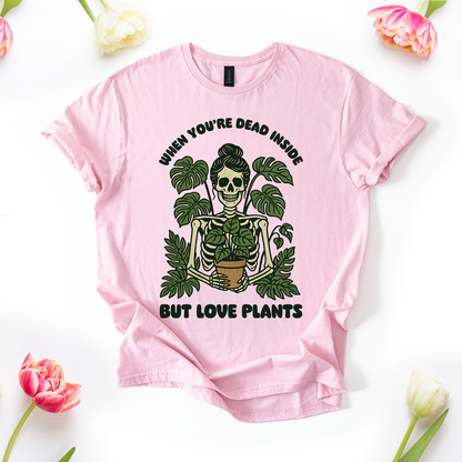 When You're Dead Inside But Love Plants T-Shirt
