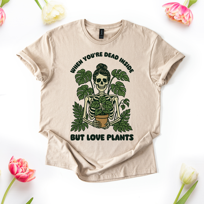 When You're Dead Inside But Love Plants T-Shirt