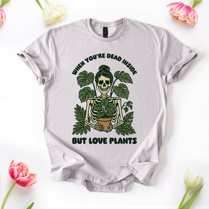 When You're Dead Inside But Love Plants T-Shirt