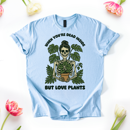 When You're Dead Inside But Love Plants T-Shirt
