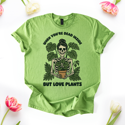 When You're Dead Inside But Love Plants T-Shirt