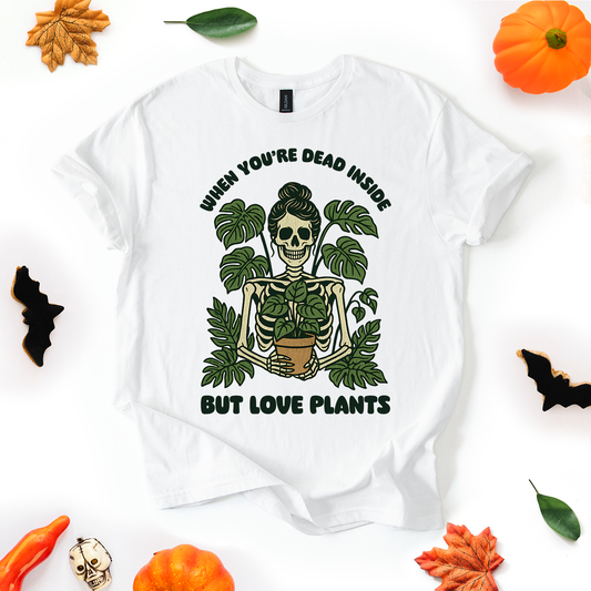 When You're Dead Inside But Love Plants T-Shirt