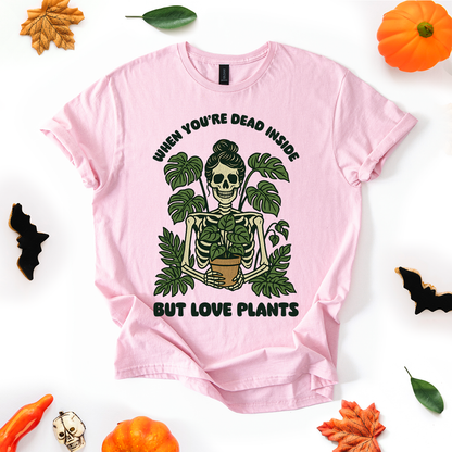 When You're Dead Inside But Love Plants T-Shirt